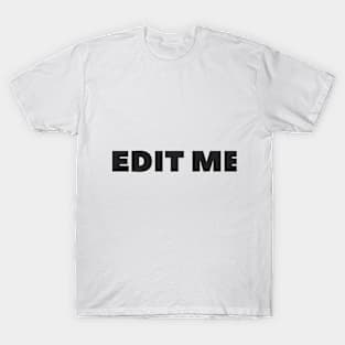 EDIT ME T-Shirt